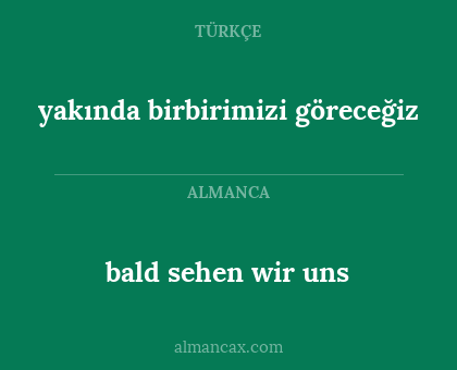 bald sehen wir uns - yakında birbirimizi göreceğiz