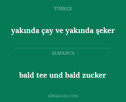 bald tee und bald zucker - yakında çay ve yakında şeker