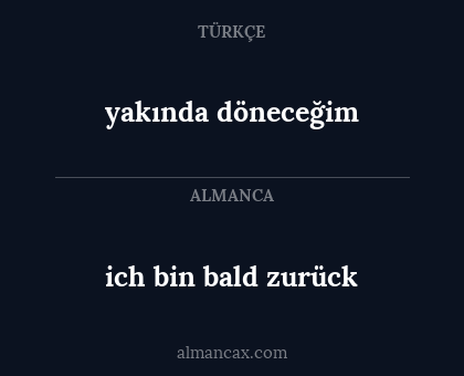 yakında döneceğim - ich bin bald zurück