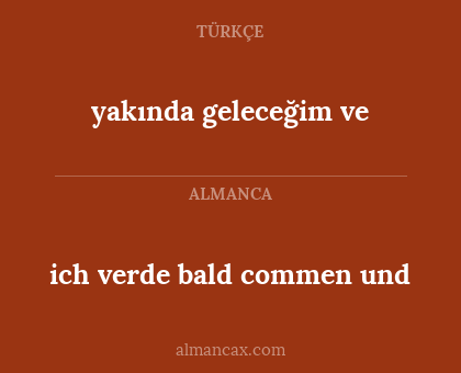 ich verde bald commen und - yakında geleceğim ve