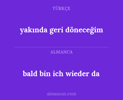 yakında geri döneceğim - bald bin ich wieder da