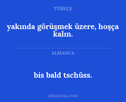 yakında görüşmek üzere, hoşça kalın. - bis bald tschüss.