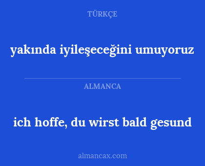 yakında iyileşeceğini umuyoruz - ich hoffe, du wirst bald gesund