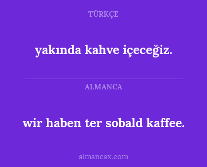 yakında kahve içeceğiz. - wir haben ter sobald kaffee.
