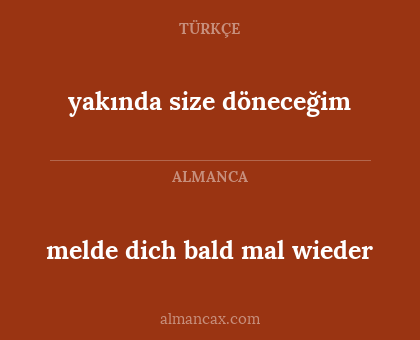 melde dich bald mal wieder - yakında size döneceğim