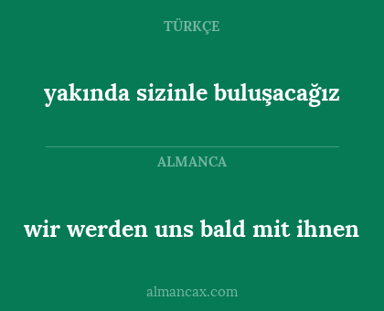 wir werden uns bald mit ihnen - yakında sizinle buluşacağız