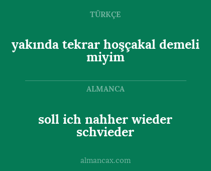soll ich nahher wieder schvieder - yakında tekrar hoşçakal demeli miyim