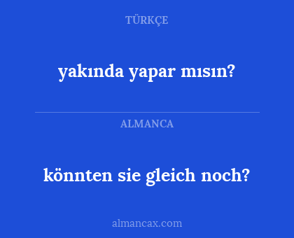 yakında yapar mısın? - könnten sie gleich noch?
