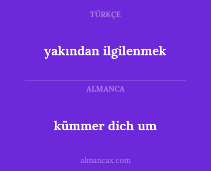 yakından ilgilenmek - kümmer dich um