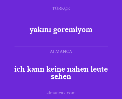 ich kann keine nahen leute sehen - yakını goremiyom