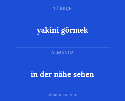 in der nähe sehen - yakini görmek