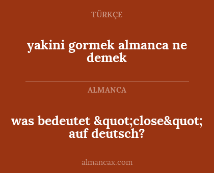 was bedeutet "close" auf deutsch? - yakini gormek almanca ne demek