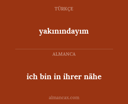 ich bin in ihrer nähe - yakınındayım