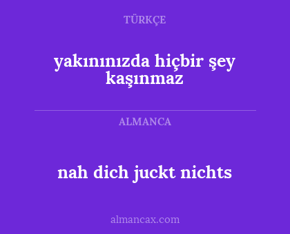 nah dich juckt nichts - yakınınızda hiçbir şey kaşınmaz