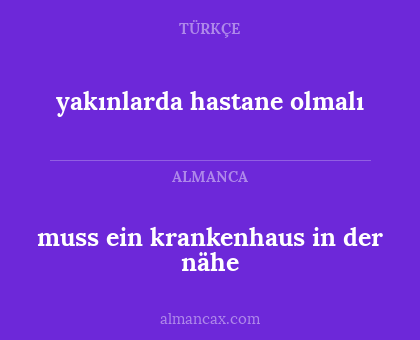muss ein krankenhaus in der nähe - yakınlarda hastane olmalı