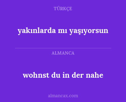 wohnst du in der nahe - yakınlarda mı yaşıyorsun