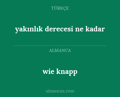 yakınlık derecesi ne kadar - wie knapp