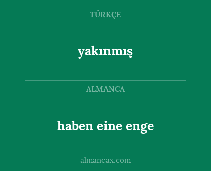 yakınmış - haben eine enge