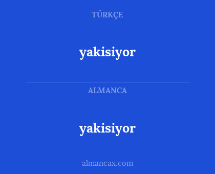 yakisiyor - yakisiyor