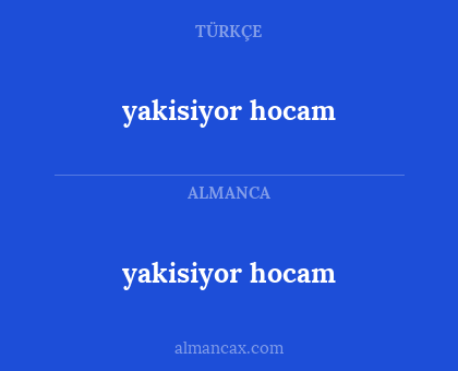 yakisiyor hocam - yakisiyor hocam