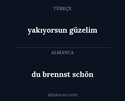 yakıyorsun güzelim - du brennst schön