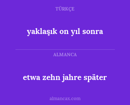 etwa zehn jahre später - yaklaşık on yıl sonra