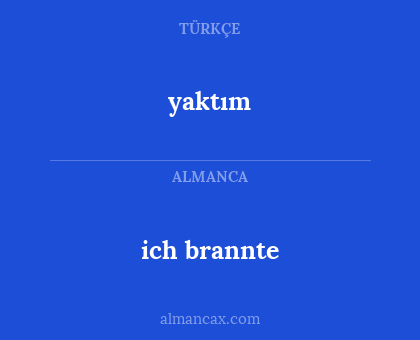 yaktım - ich brannte