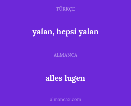 alles lugen - yalan, hepsi yalan
