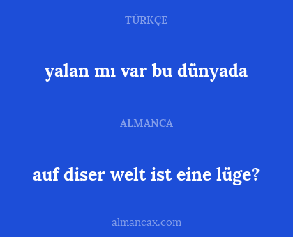 auf diser welt ist eine lüge? - yalan mı var bu dünyada