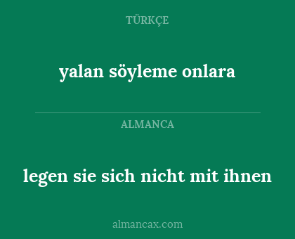 yalan söyleme onlara - legen sie sich nicht mit ihnen