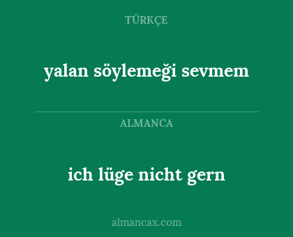 ich lüge nicht gern - yalan söylemeği sevmem