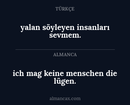 ich mag keine menschen die lügen. - yalan söyleyen insanları sevmem.