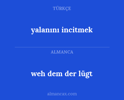 yalanını incitmek - weh dem der lügt
