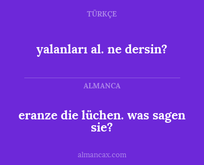 yalanları al. ne dersin? - eranze die lüchen. was sagen sie?