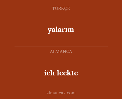 ich leckte - yalarım