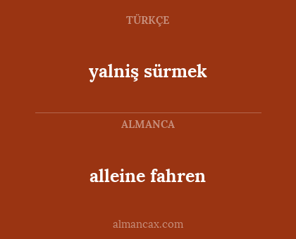 alleine fahren - yalniş sürmek