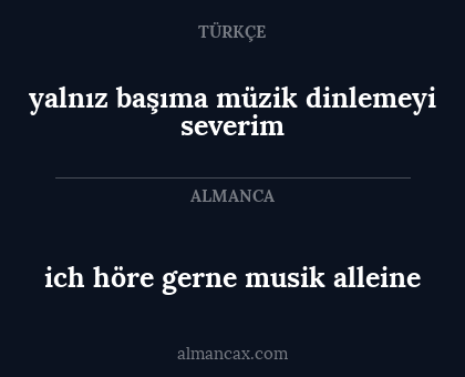 ich höre gerne musik alleine - yalnız başıma müzik dinlemeyi severim