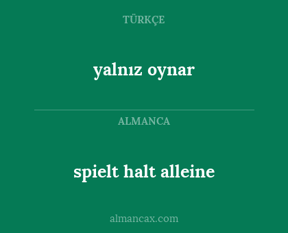 yalnız oynar - spielt halt alleine