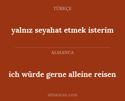 yalnız seyahat etmek isterim - ich würde gerne alleine reisen