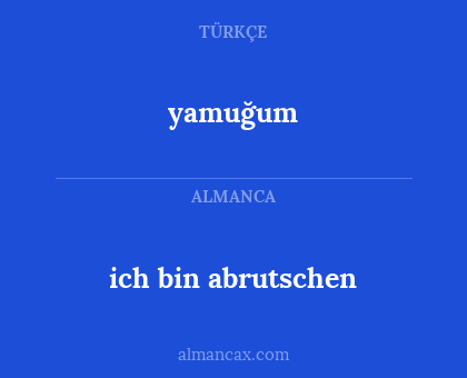 ich bin abrutschen - yamuğum