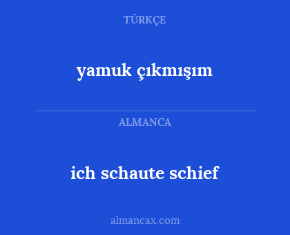 ich schaute schief - yamuk çıkmışım