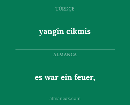 es war ein feuer, - yangin cikmis