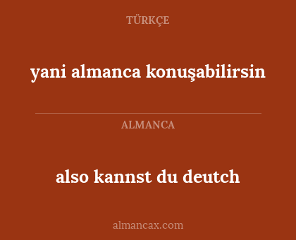 also kannst du deutch - yani almanca konuşabilirsin