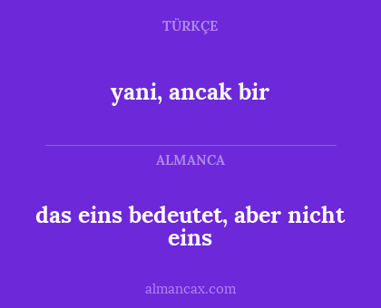 das eins bedeutet, aber nicht eins - yani, ancak bir