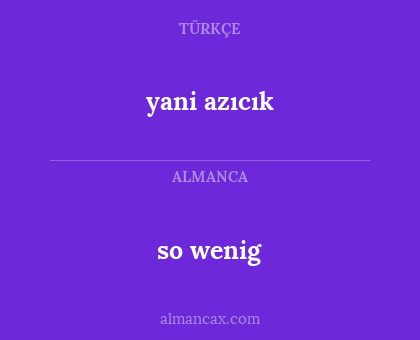 yani azıcık - so wenig