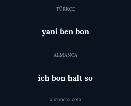 ich bon halt so - yani ben bon