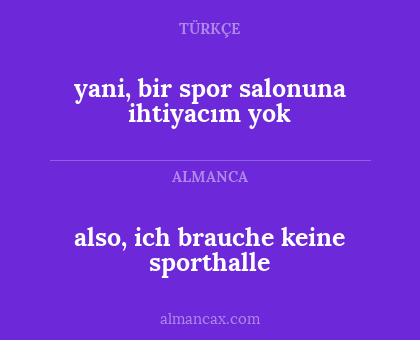 also, ich brauche keine sporthalle - yani, bir spor salonuna ihtiyacım yok