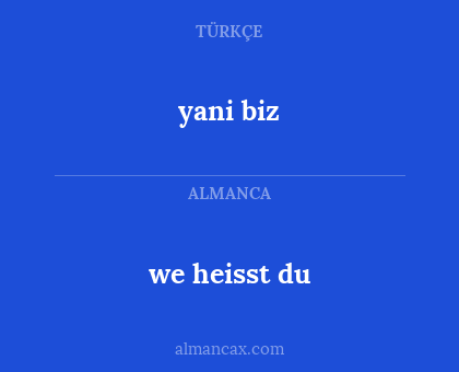 we heisst du - yani biz