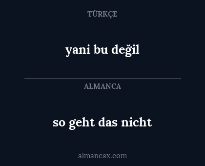 so geht das nicht - yani bu değil