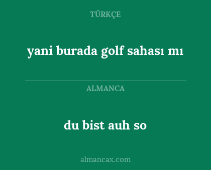 du bist auh so - yani burada golf sahası mı